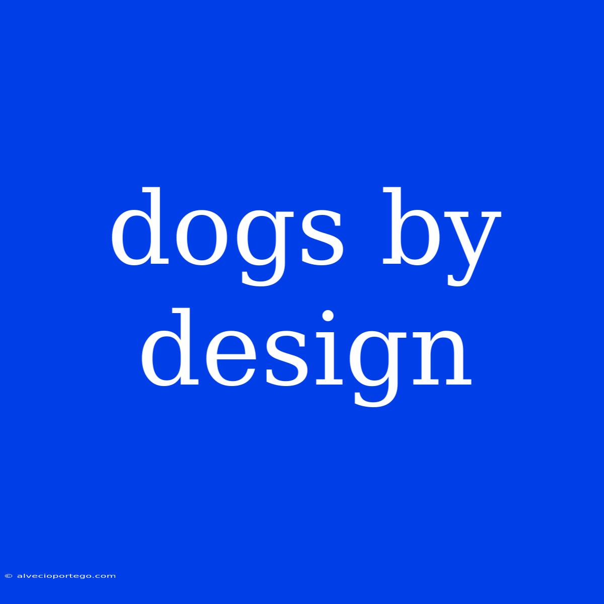 Dogs By Design