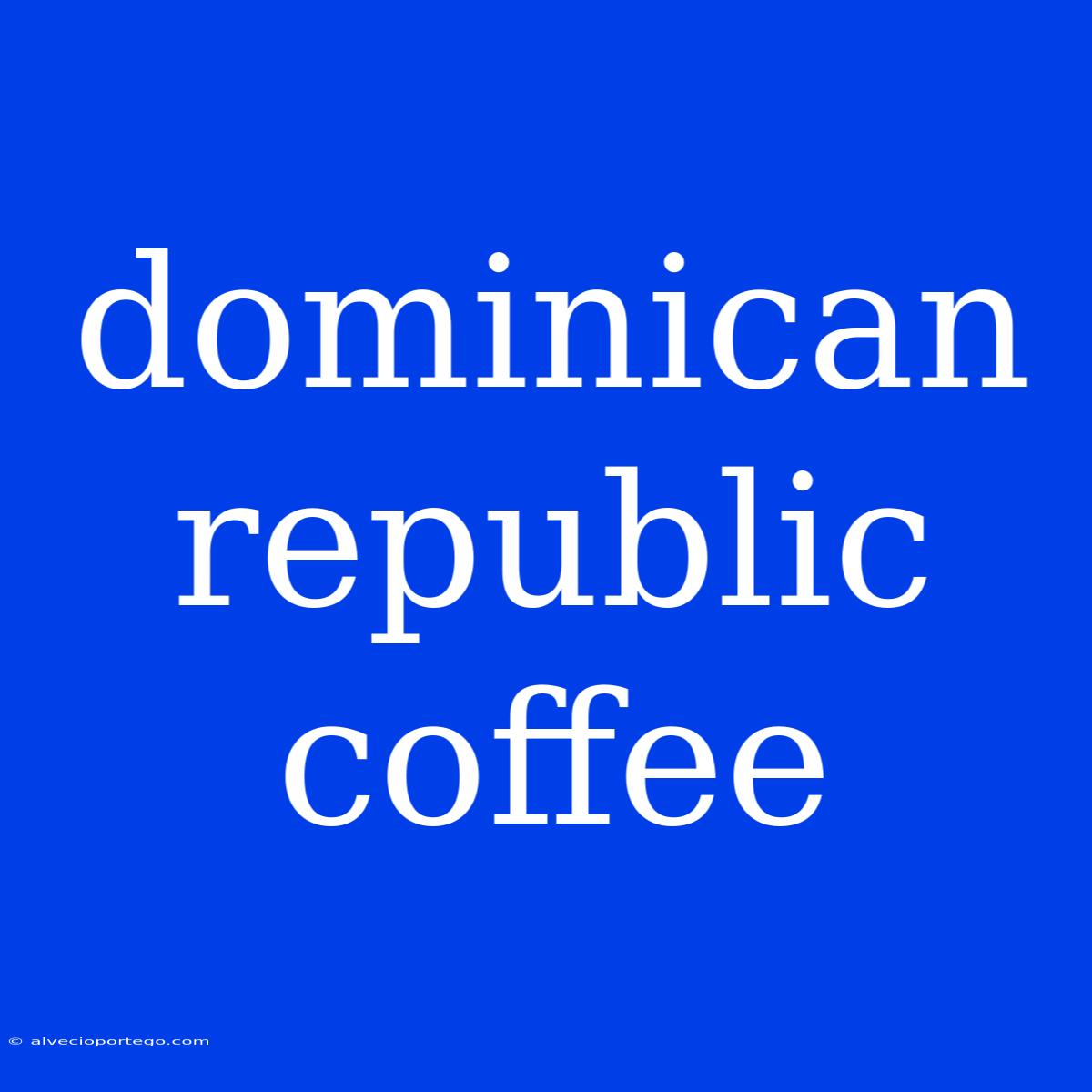 Dominican Republic Coffee