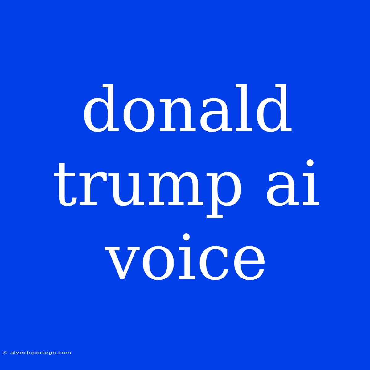 Donald Trump Ai Voice