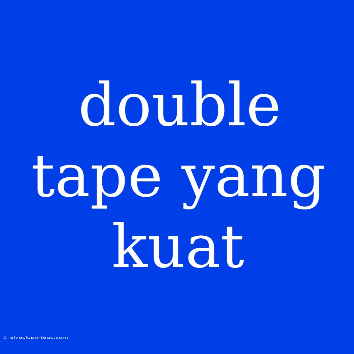 Double Tape Yang Kuat