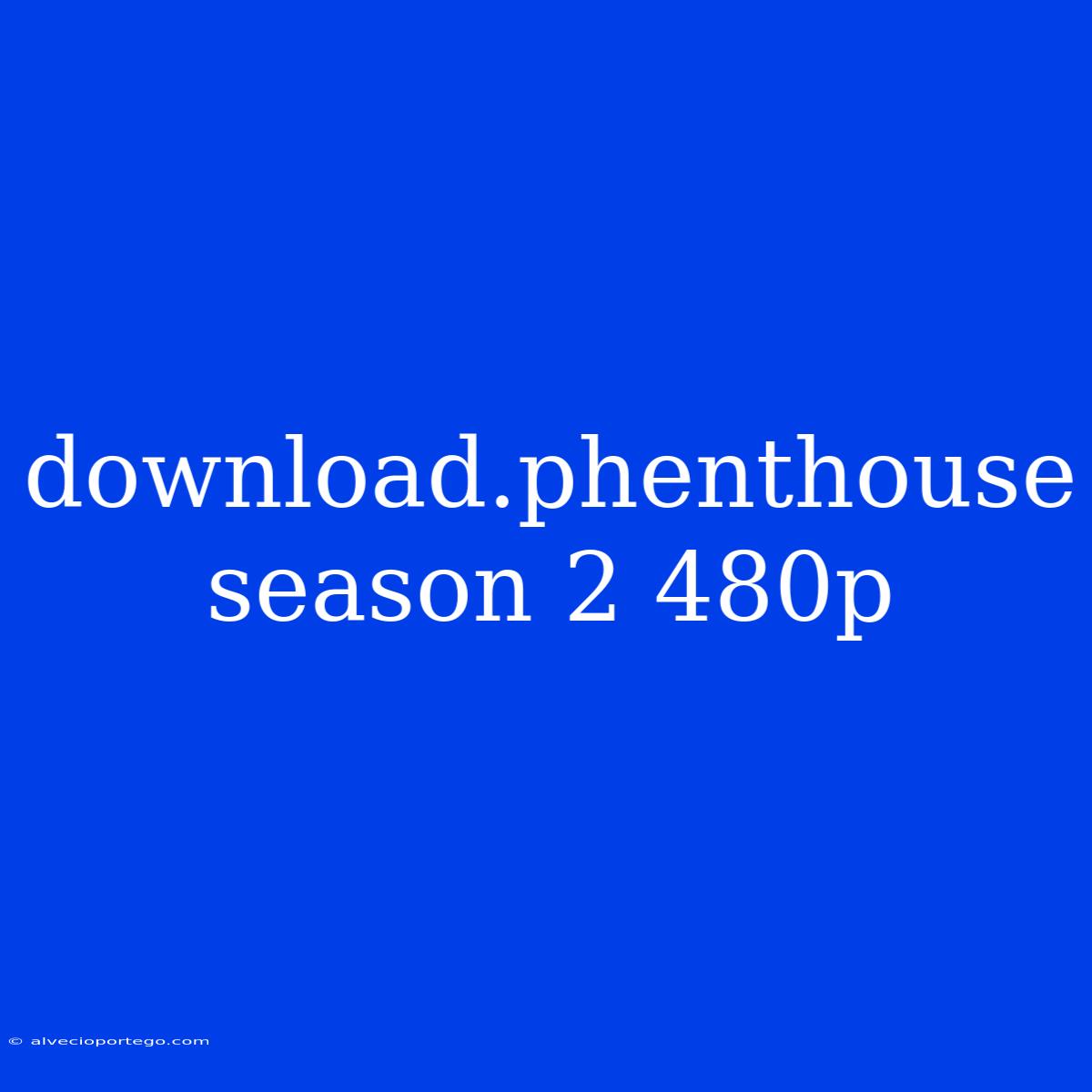 Download.phenthouse Season 2 480p