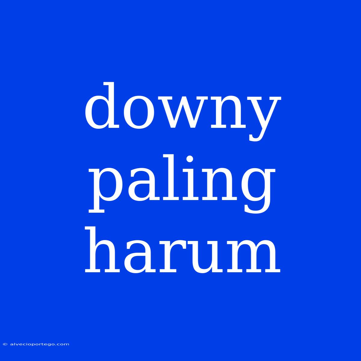 Downy Paling Harum