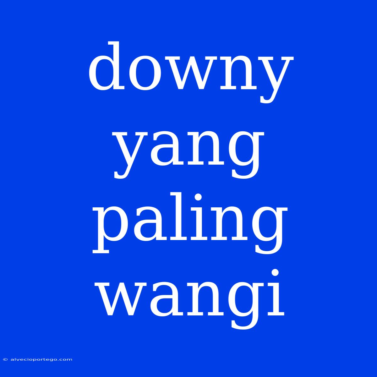 Downy Yang Paling Wangi