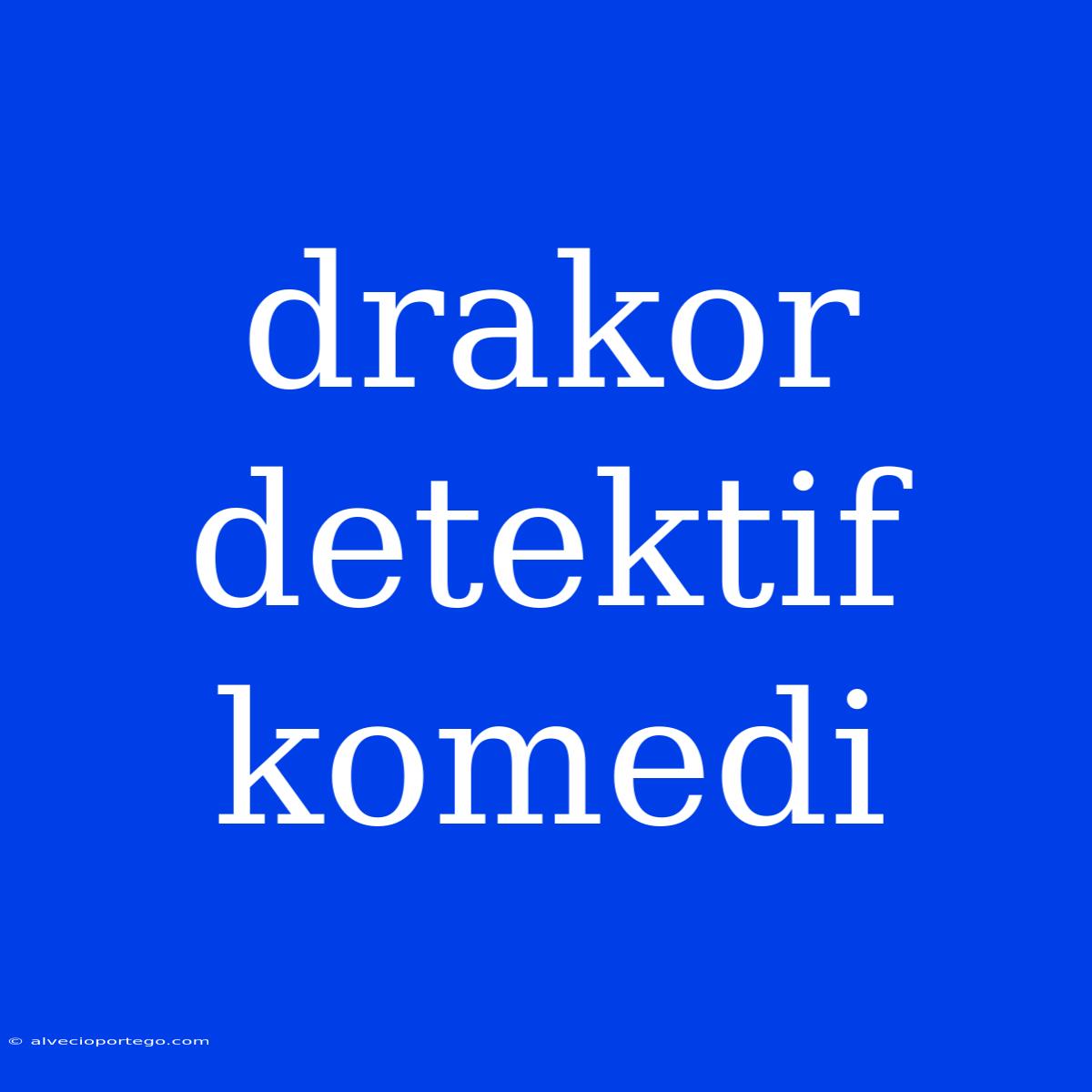 Drakor Detektif Komedi