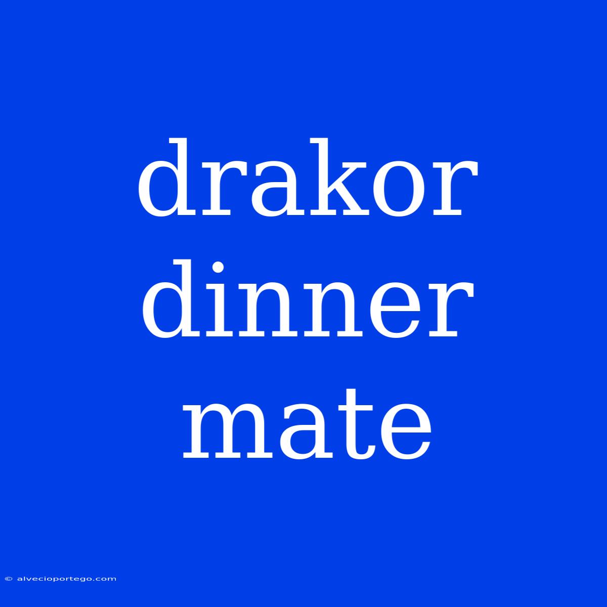 Drakor Dinner Mate