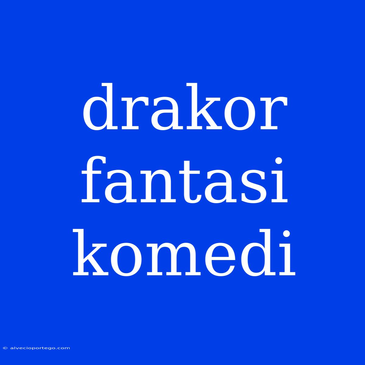 Drakor Fantasi Komedi