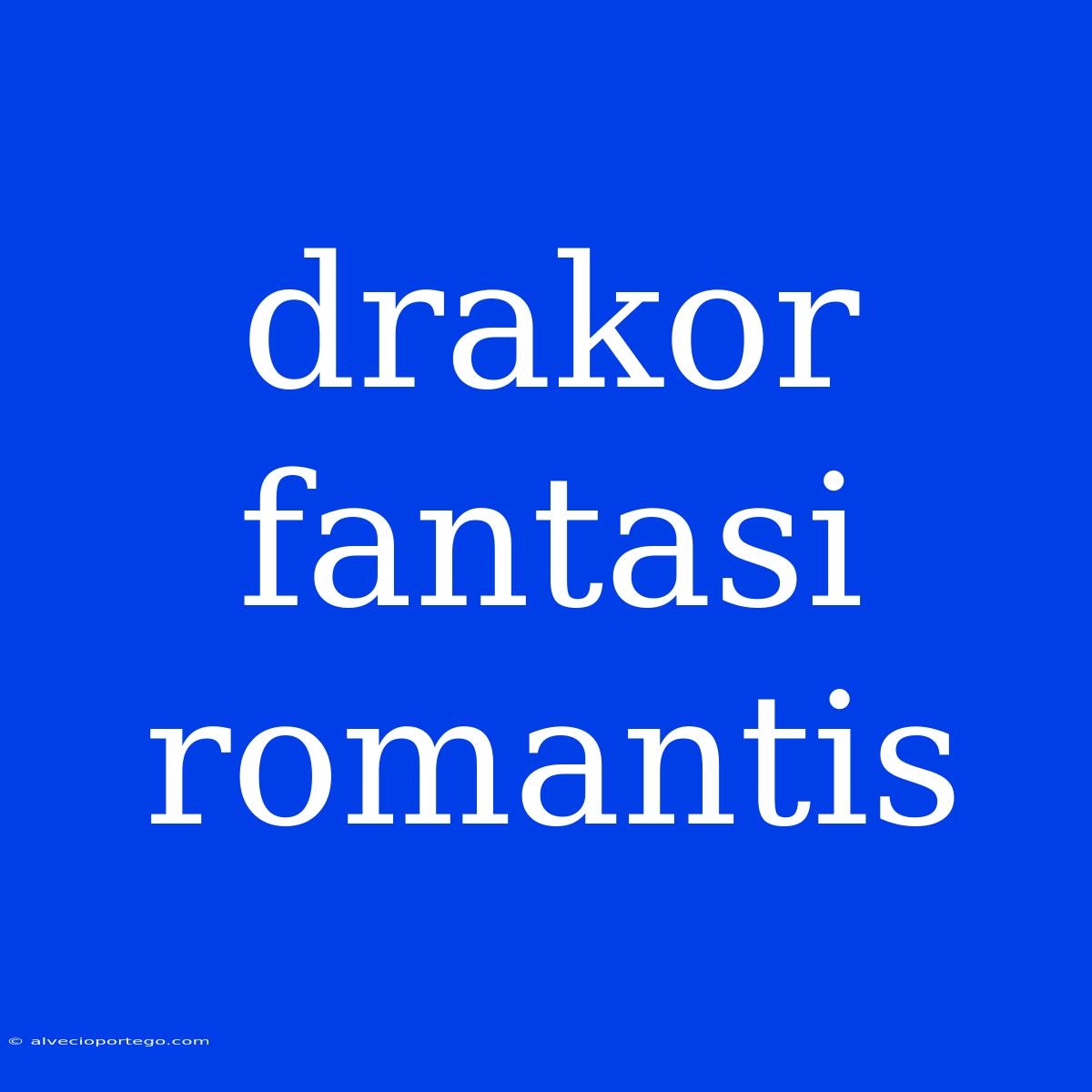 Drakor Fantasi Romantis