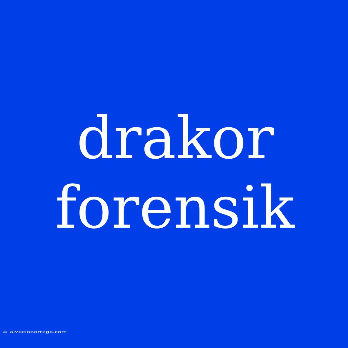 Drakor Forensik