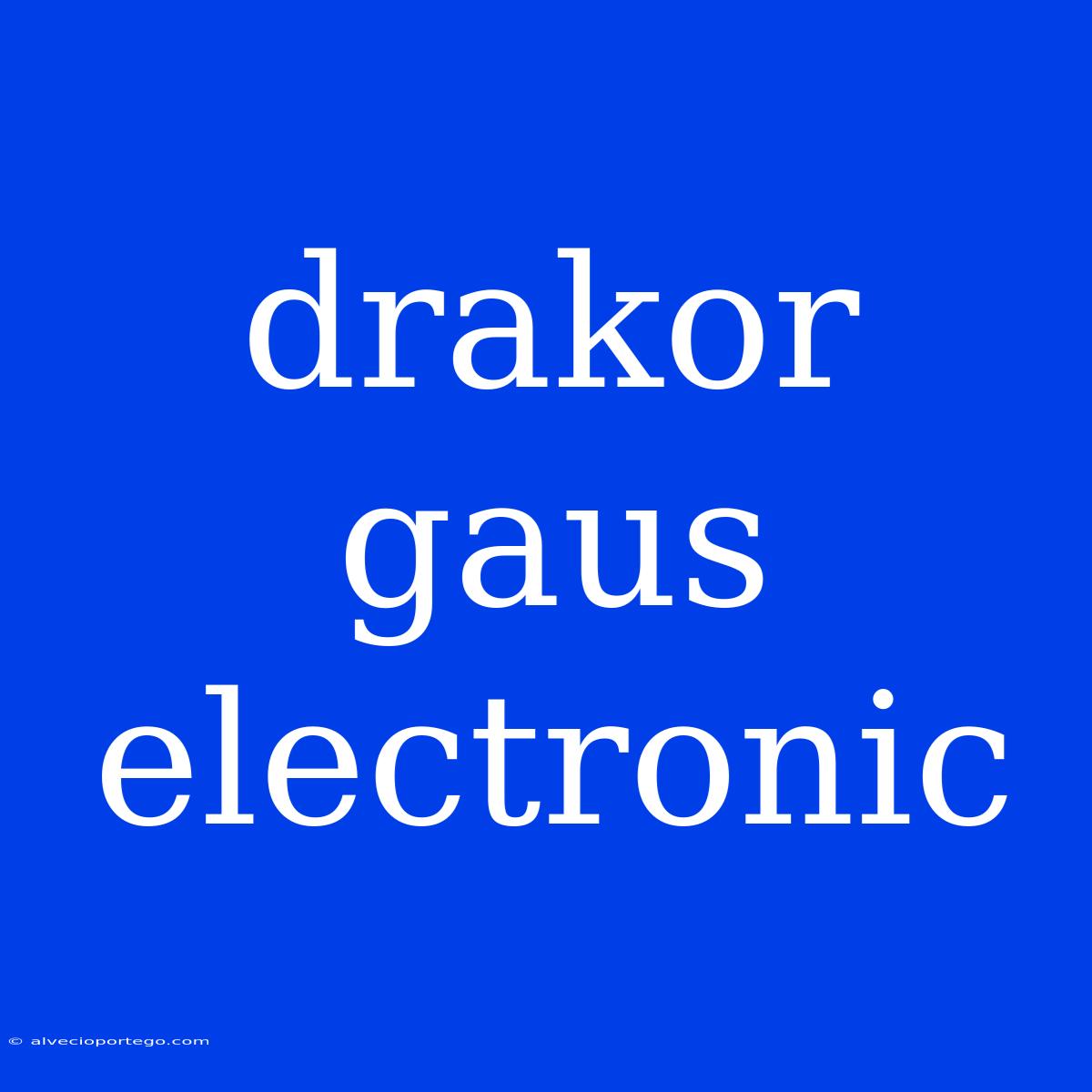 Drakor Gaus Electronic