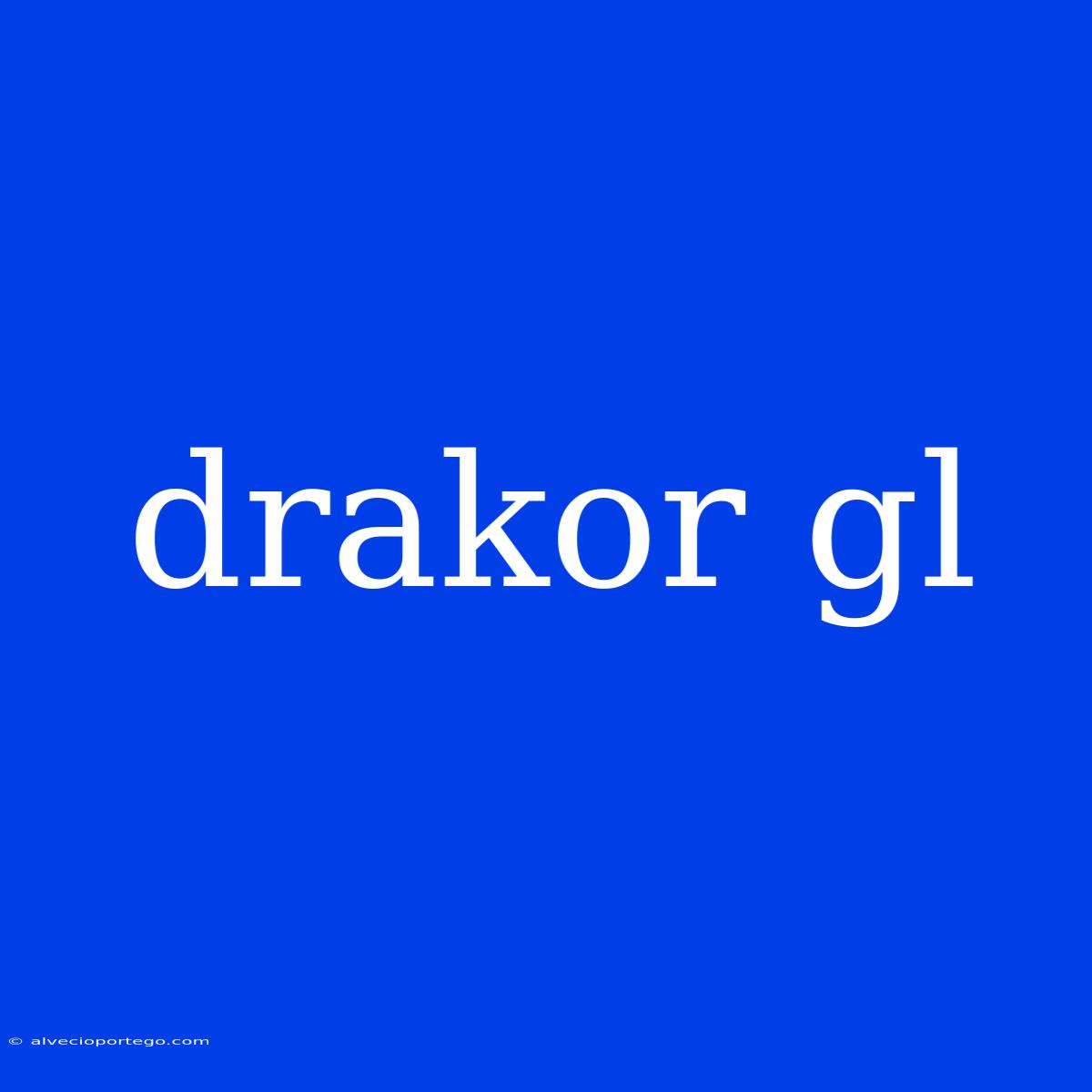 Drakor Gl