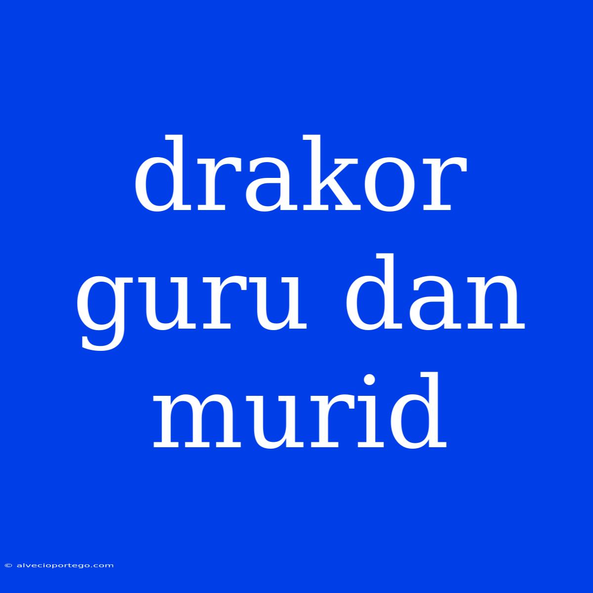 Drakor Guru Dan Murid