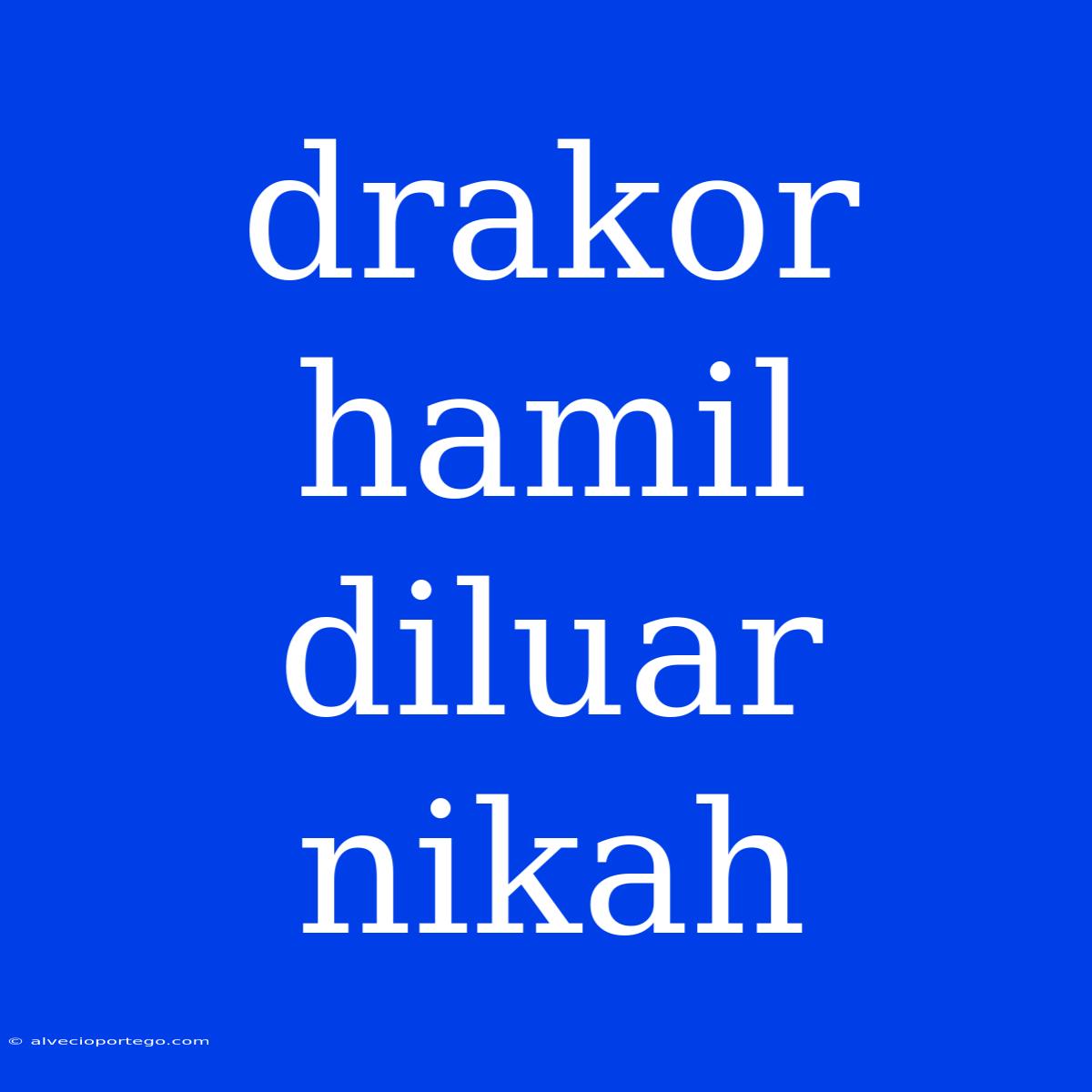 Drakor Hamil Diluar Nikah