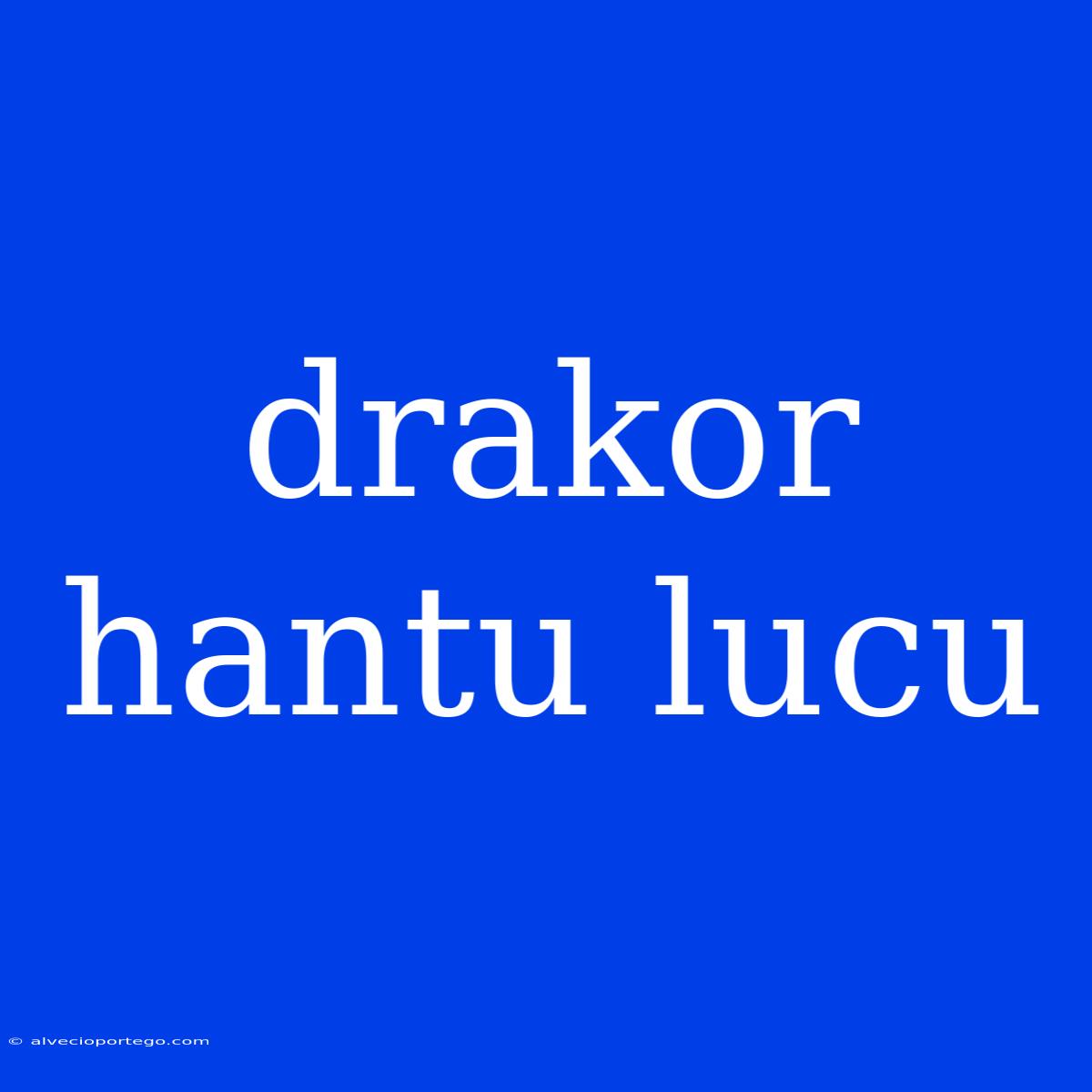 Drakor Hantu Lucu