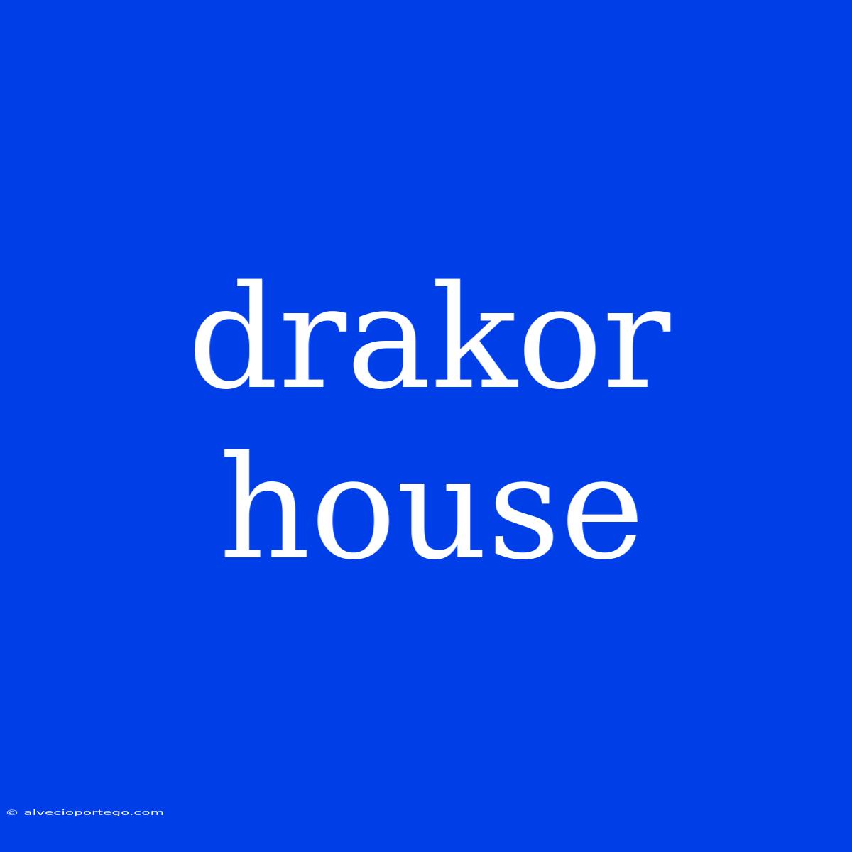 Drakor House