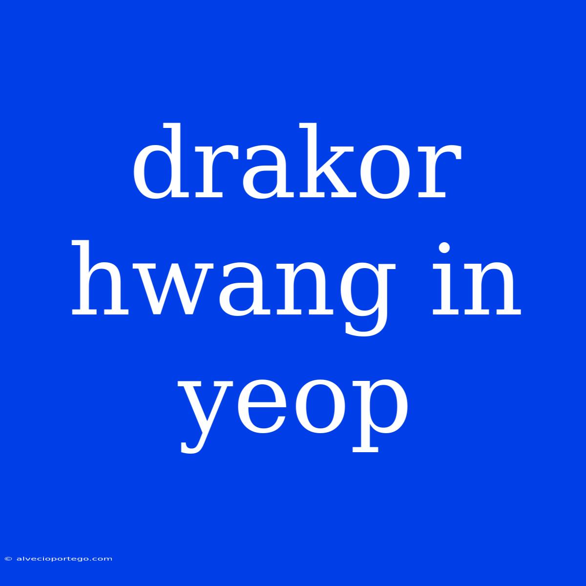 Drakor Hwang In Yeop