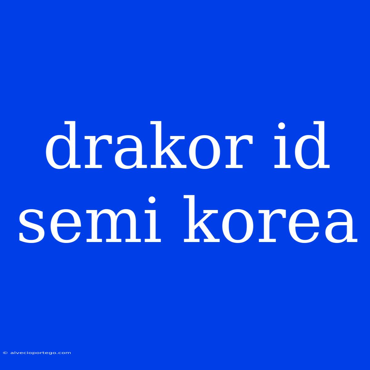 Drakor Id Semi Korea