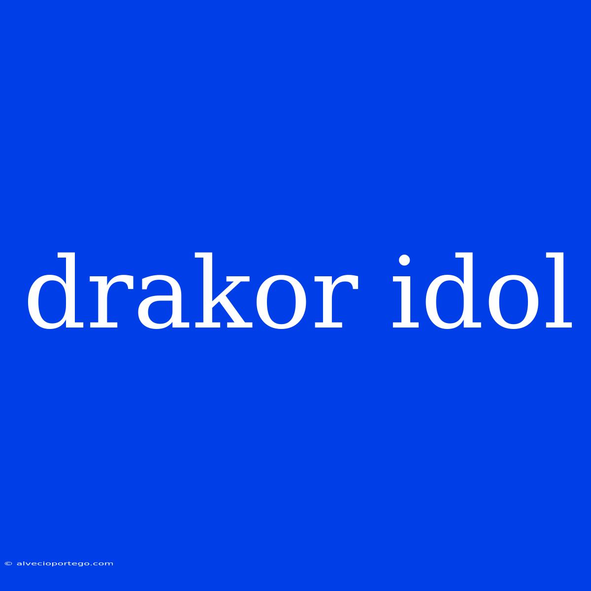 Drakor Idol