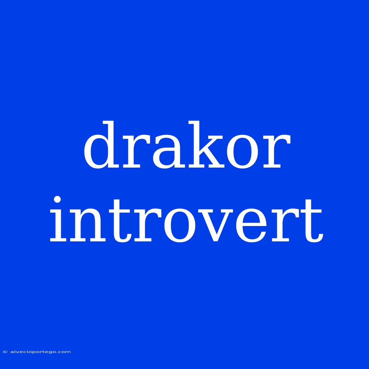 Drakor Introvert