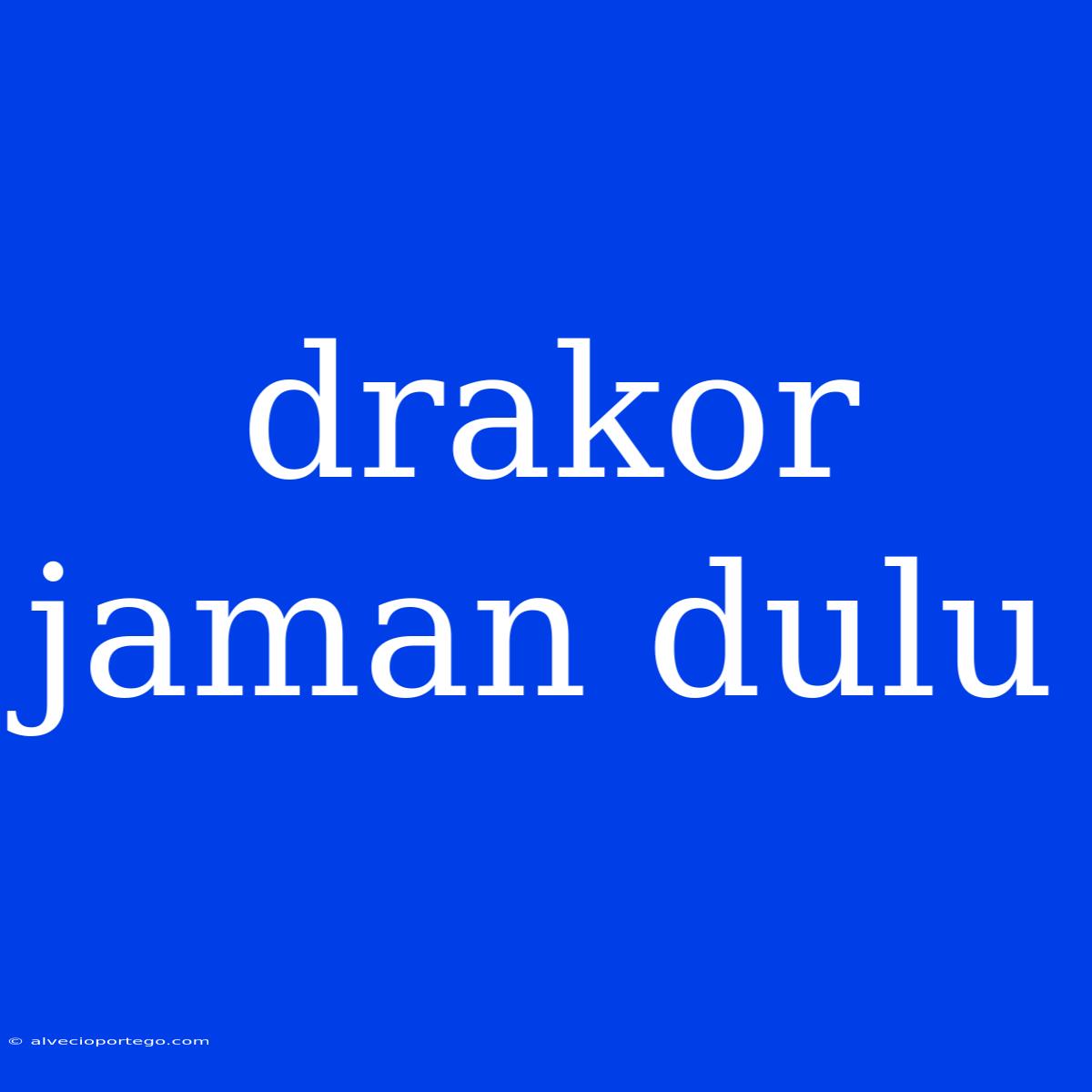 Drakor Jaman Dulu