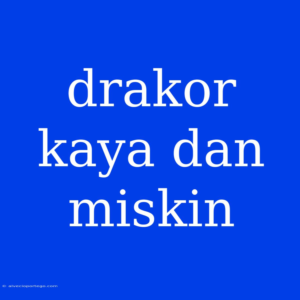 Drakor Kaya Dan Miskin