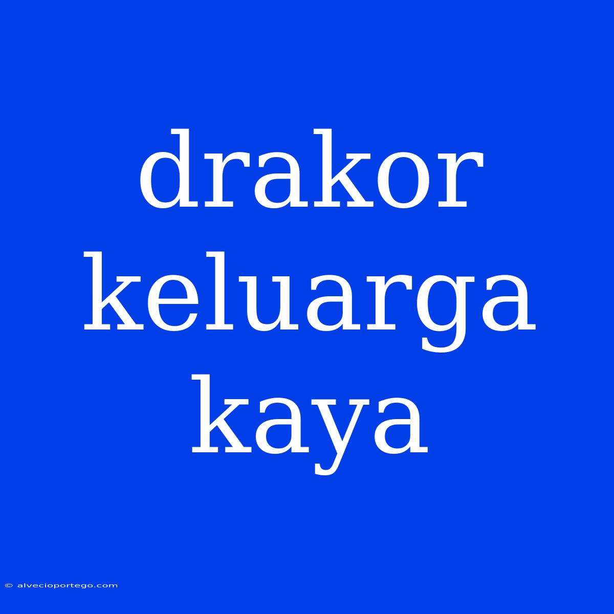 Drakor Keluarga Kaya