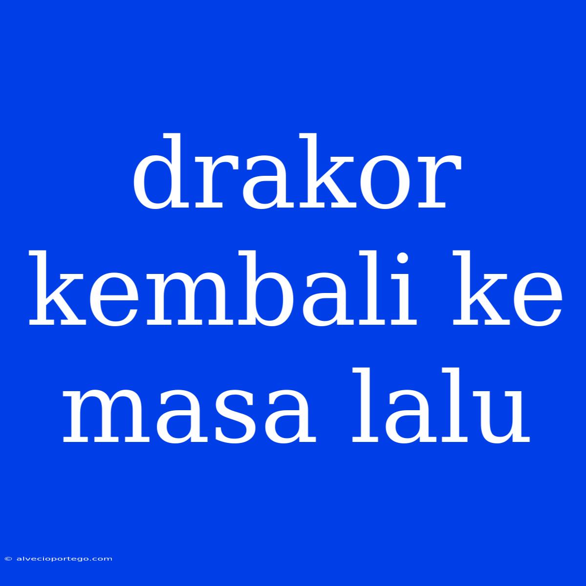 Drakor Kembali Ke Masa Lalu