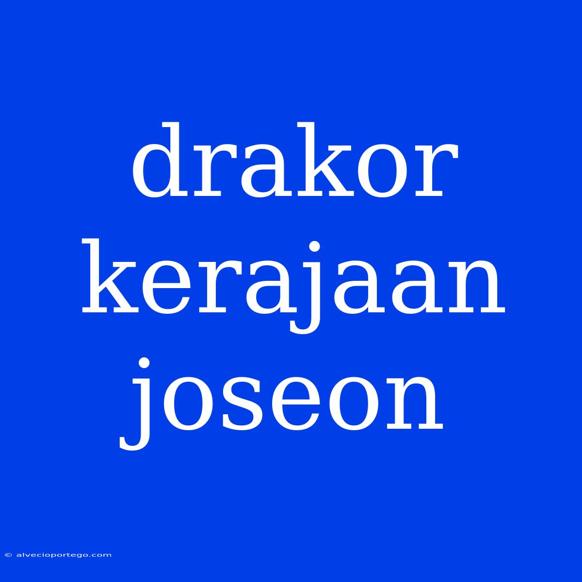 Drakor Kerajaan Joseon