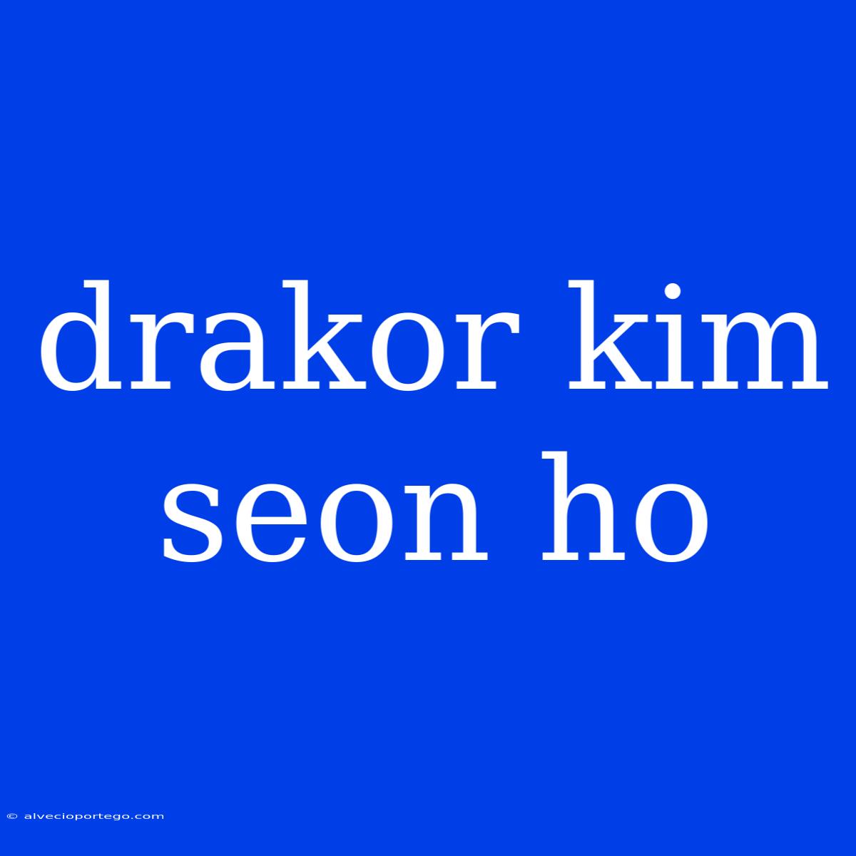 Drakor Kim Seon Ho