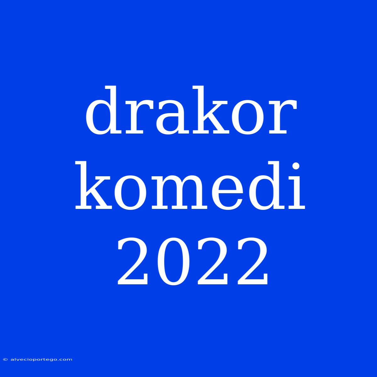 Drakor Komedi 2022