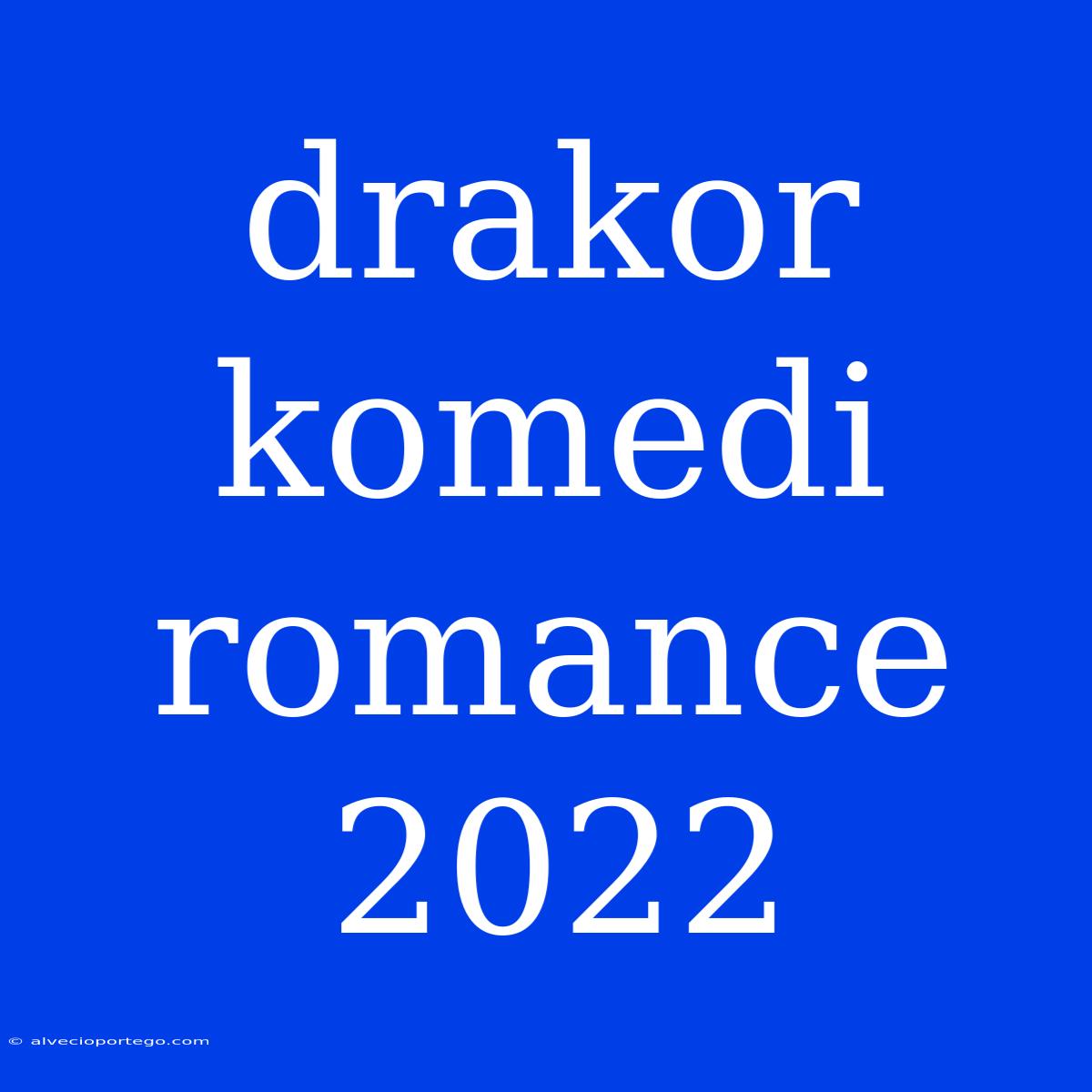 Drakor Komedi Romance 2022