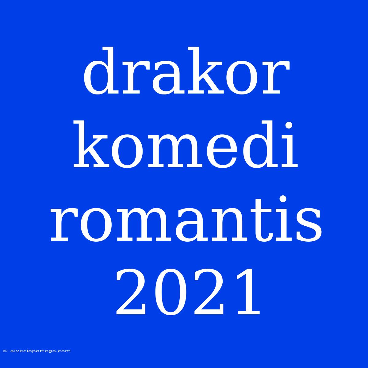 Drakor Komedi Romantis 2021