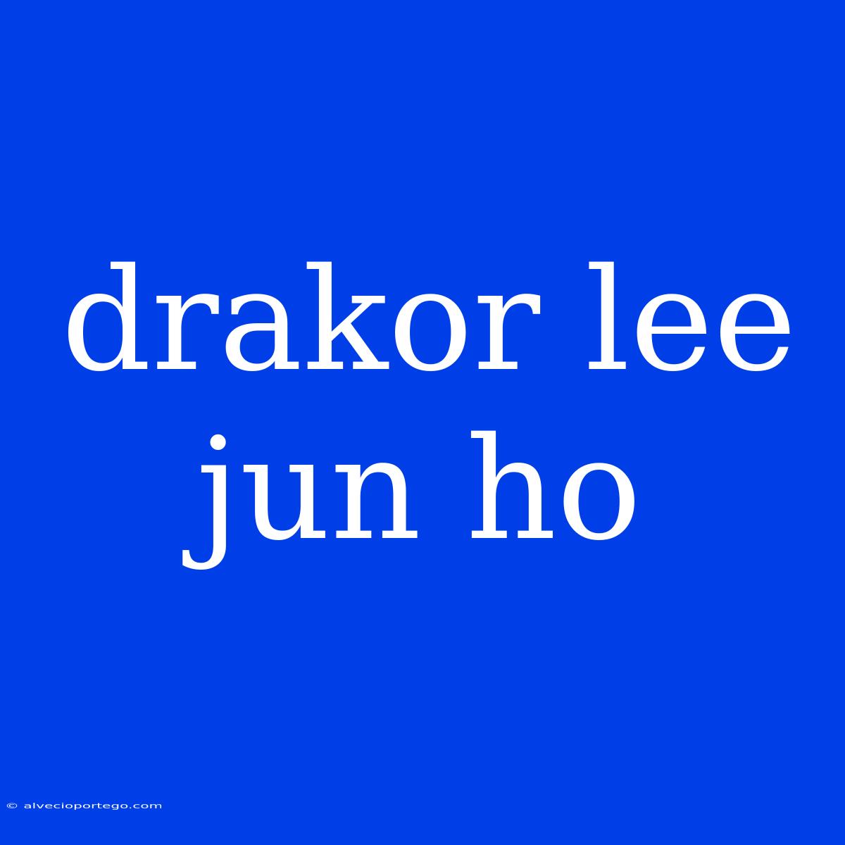 Drakor Lee Jun Ho