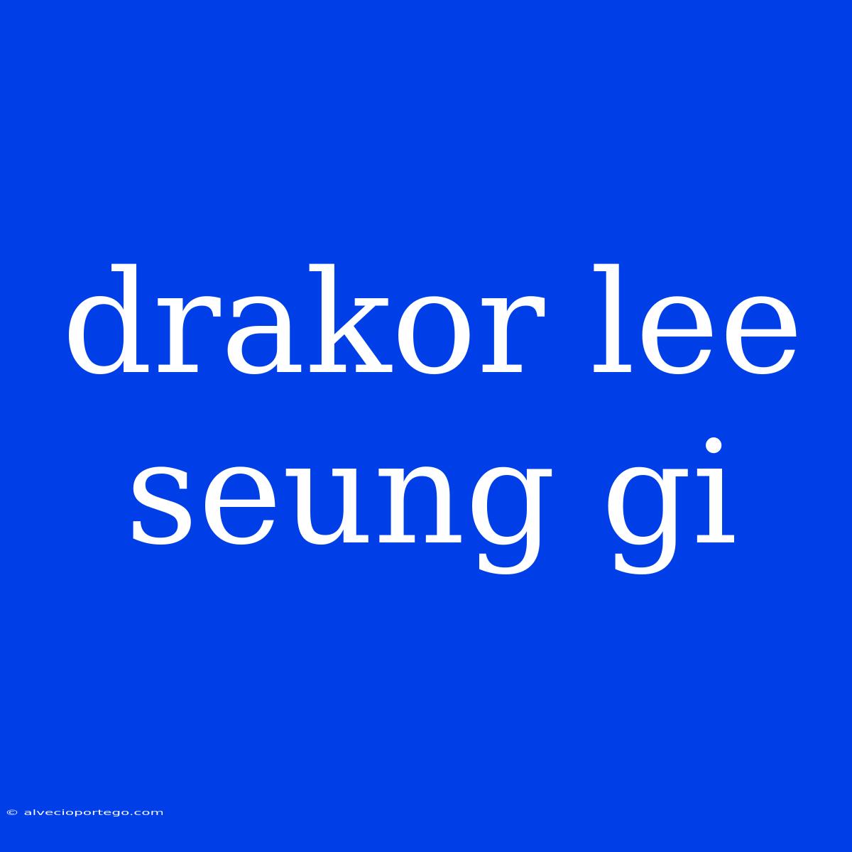 Drakor Lee Seung Gi