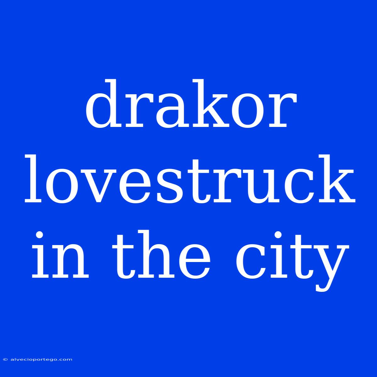 Drakor Lovestruck In The City