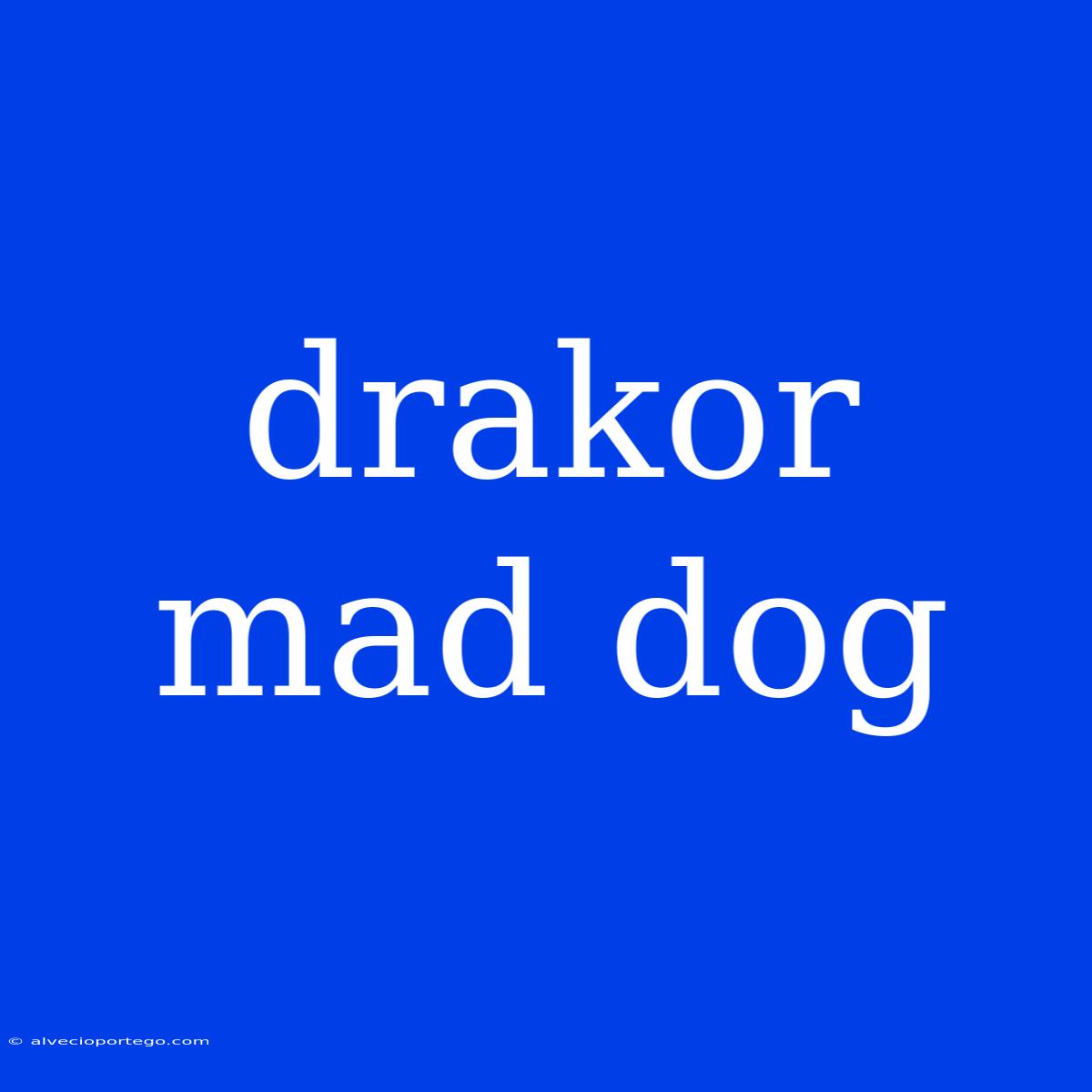 Drakor Mad Dog