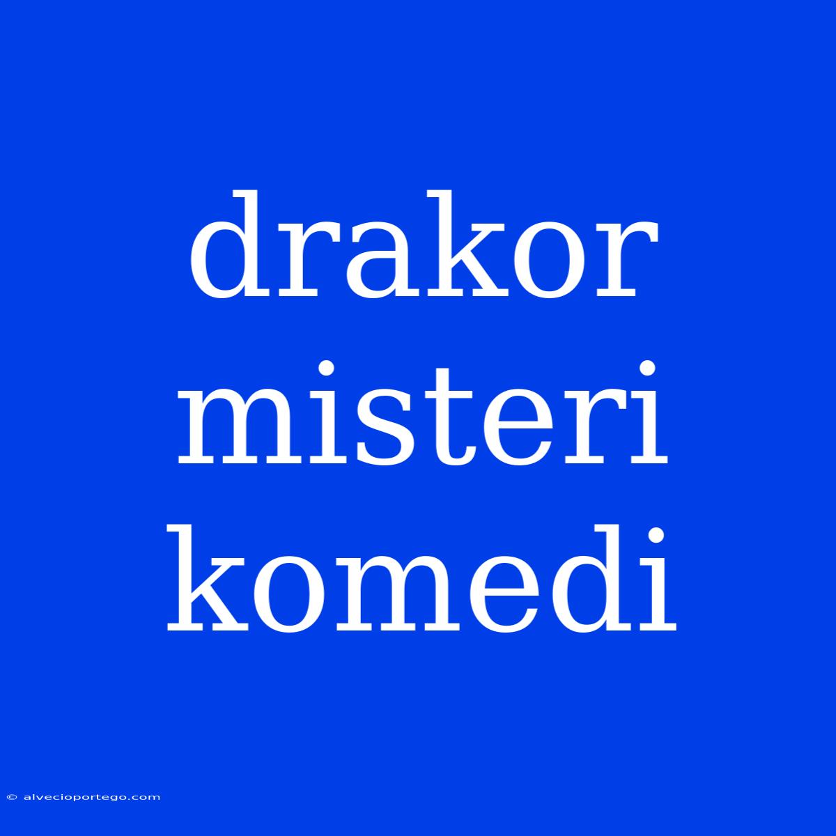 Drakor Misteri Komedi