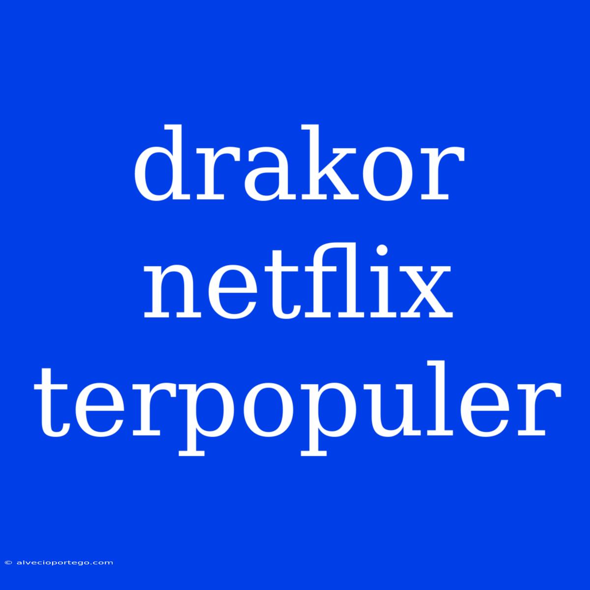 Drakor Netflix Terpopuler