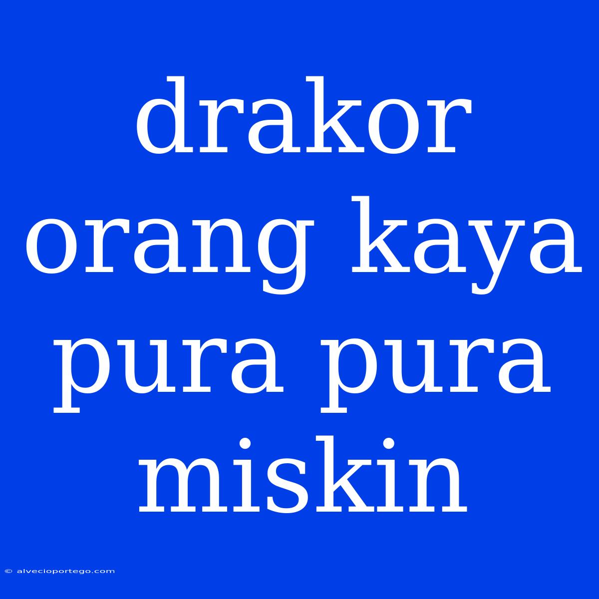 Drakor Orang Kaya Pura Pura Miskin