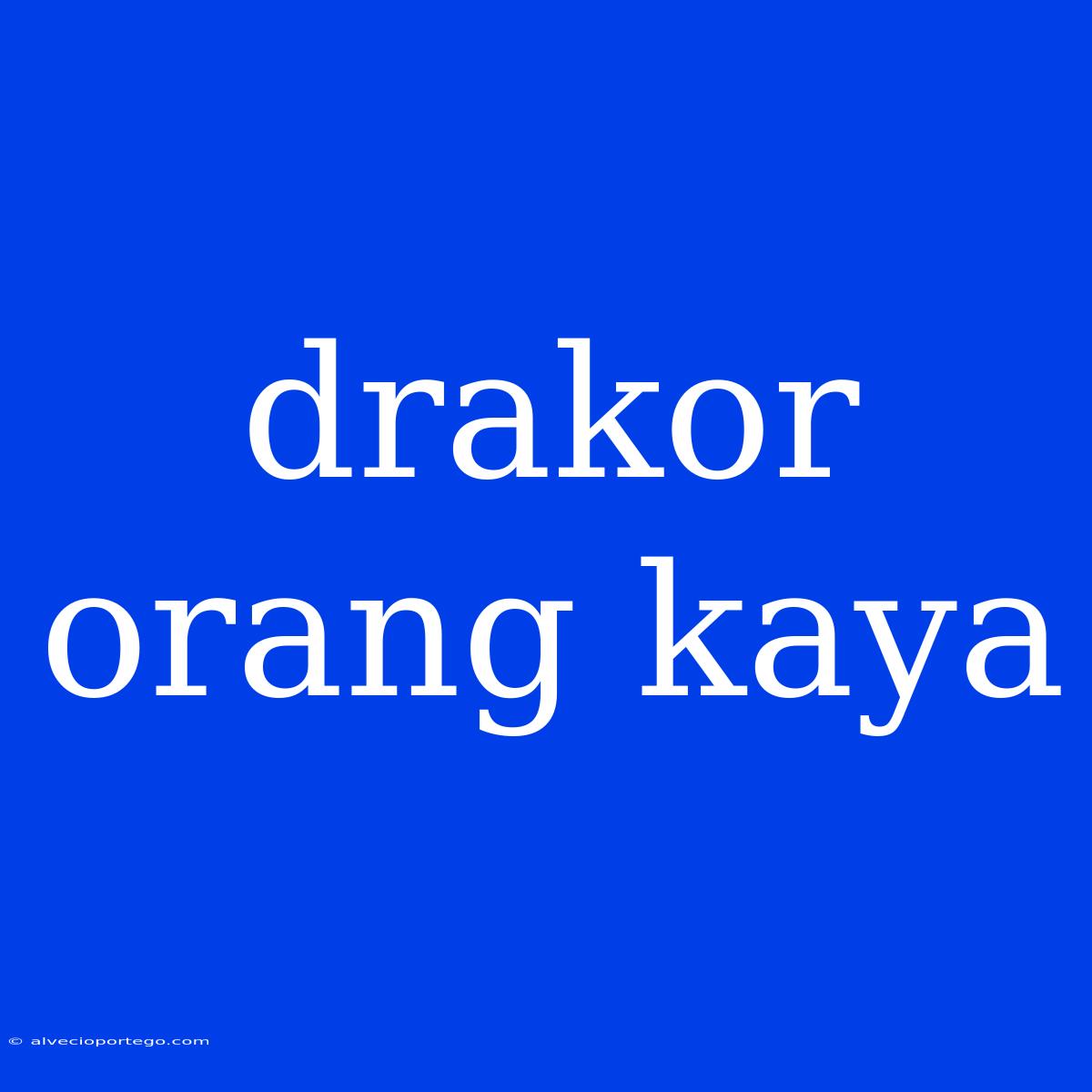 Drakor Orang Kaya