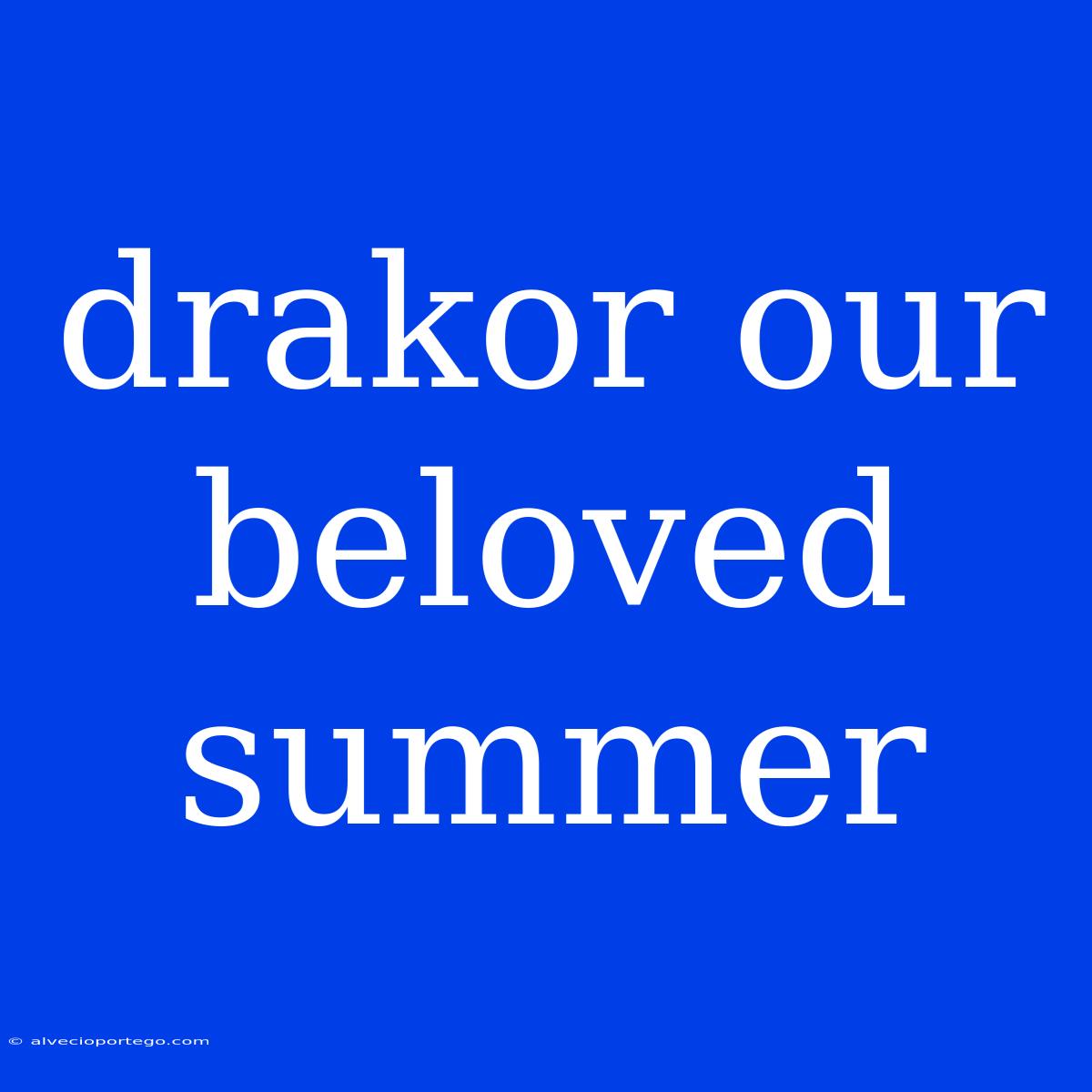 Drakor Our Beloved Summer