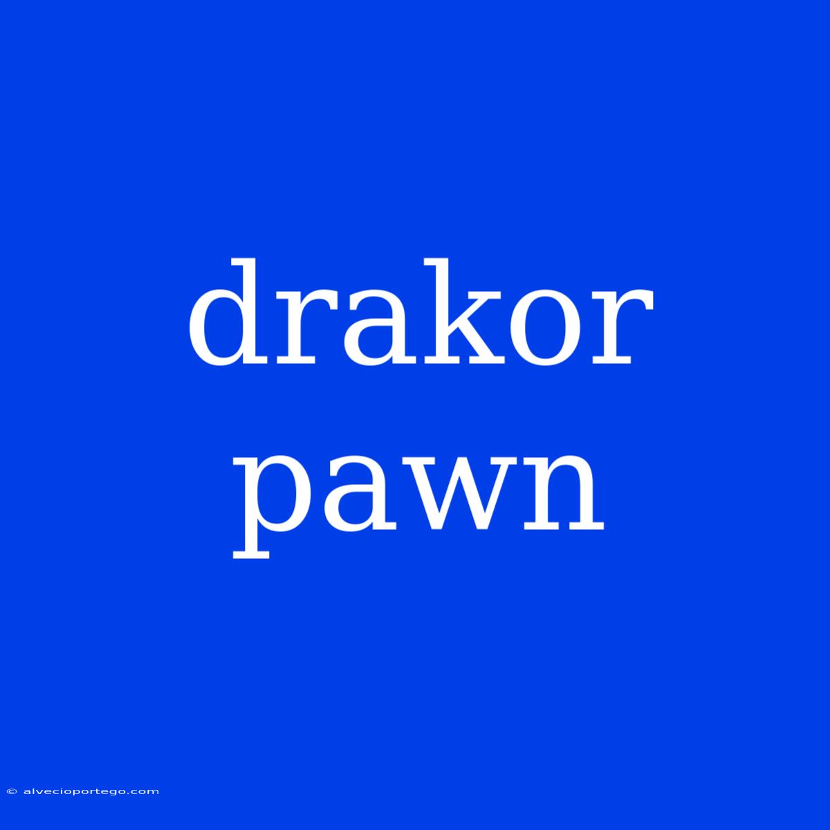 Drakor Pawn