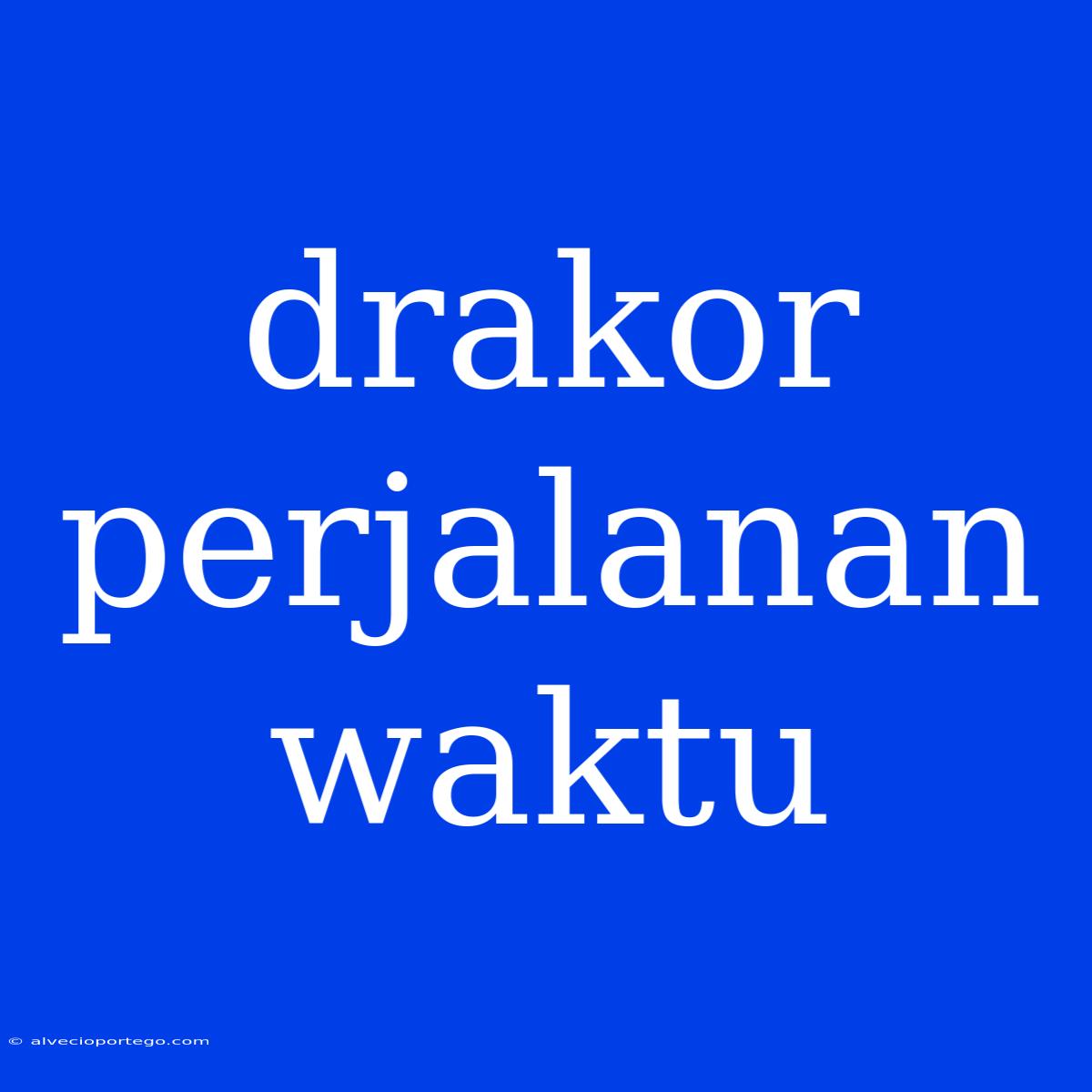 Drakor Perjalanan Waktu