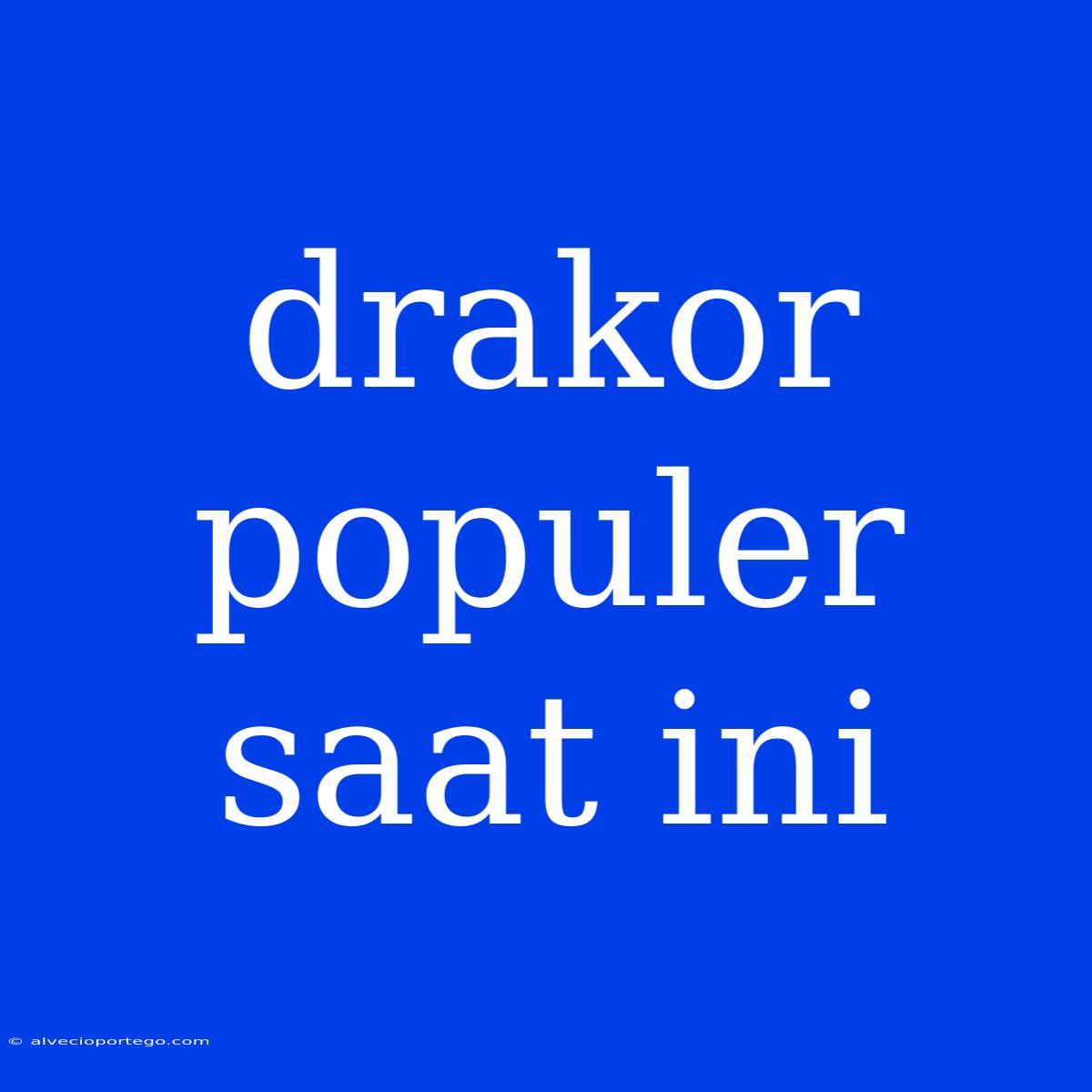 Drakor Populer Saat Ini