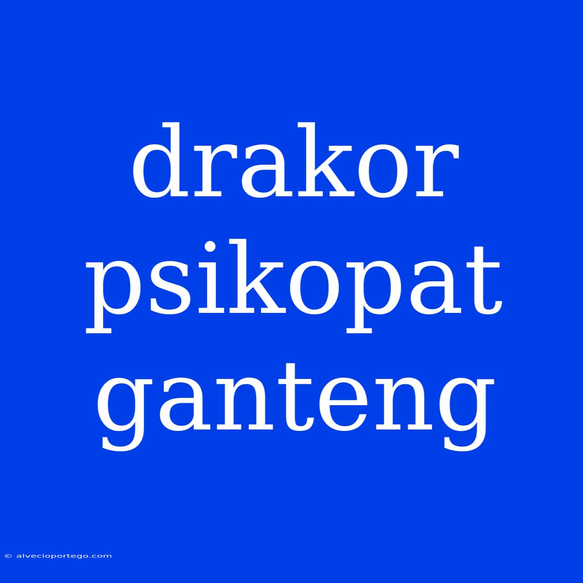 Drakor Psikopat Ganteng