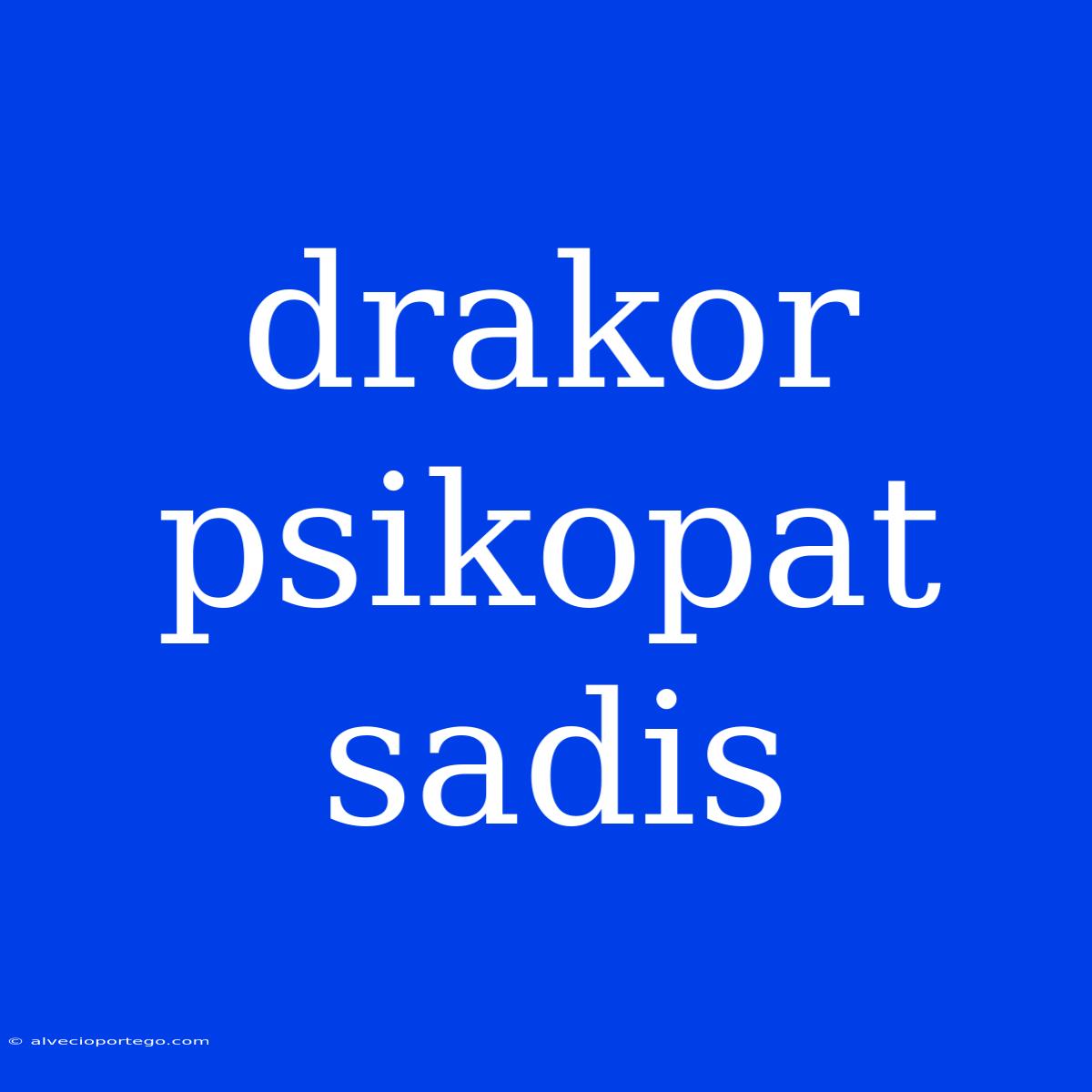 Drakor Psikopat Sadis