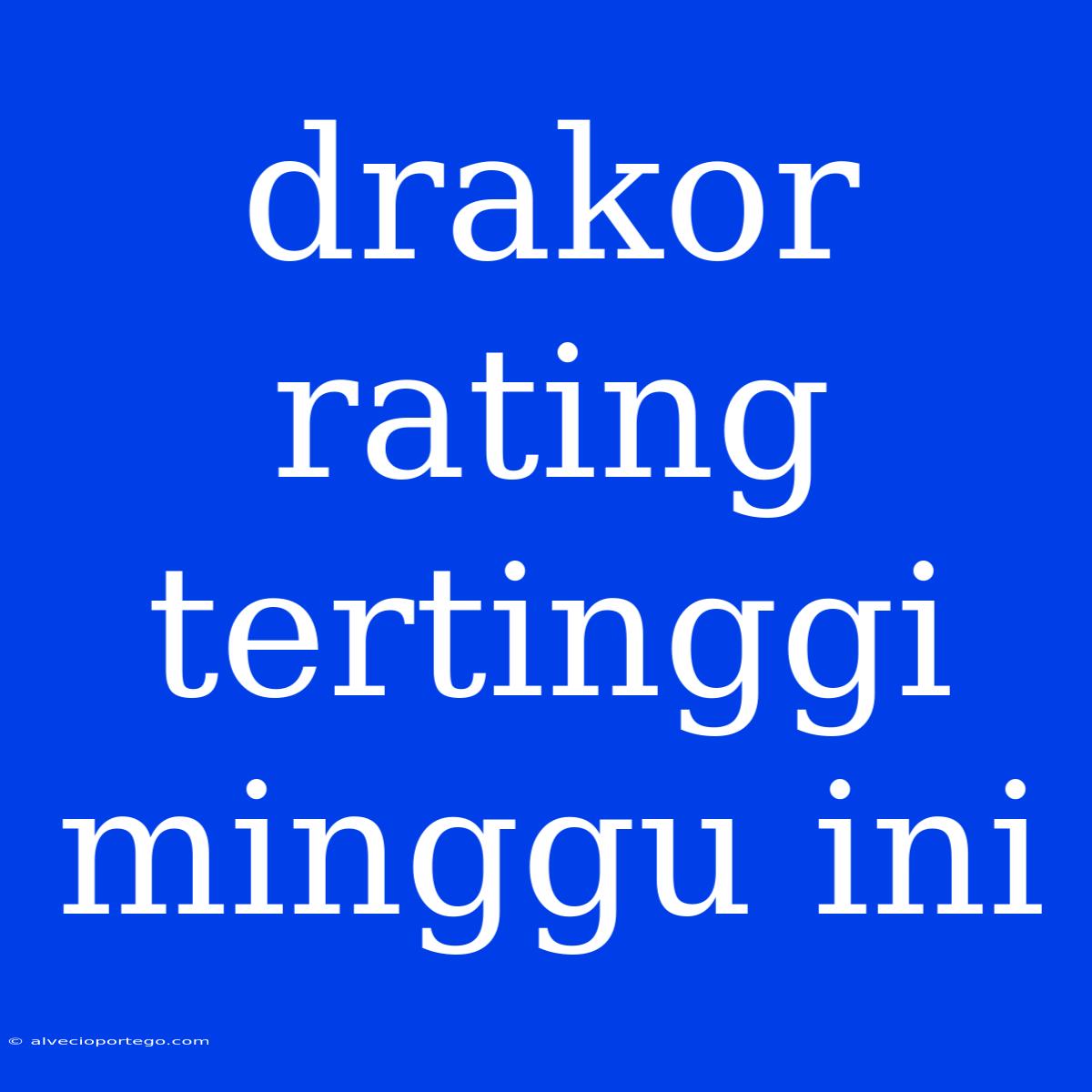 Drakor Rating Tertinggi Minggu Ini