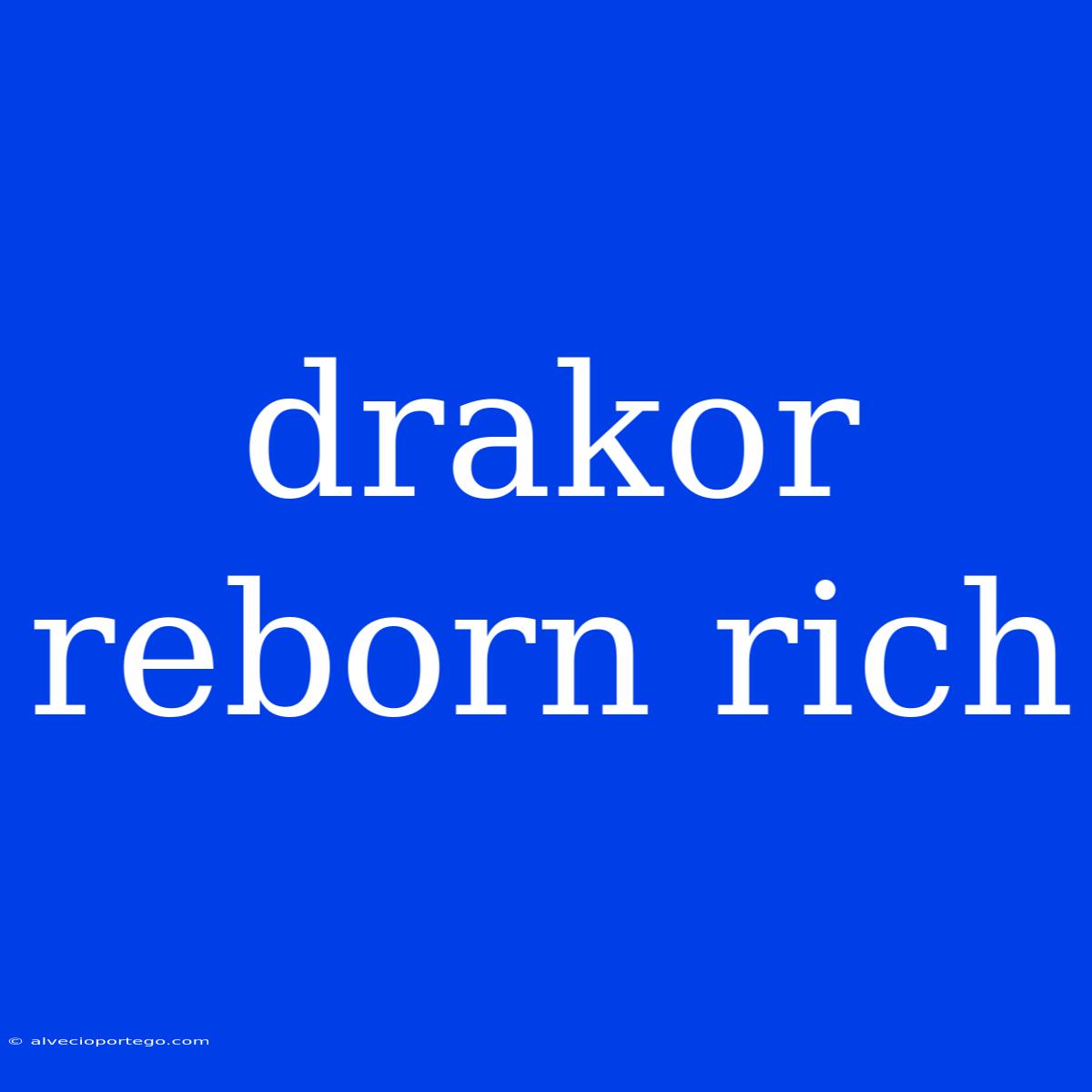 Drakor Reborn Rich