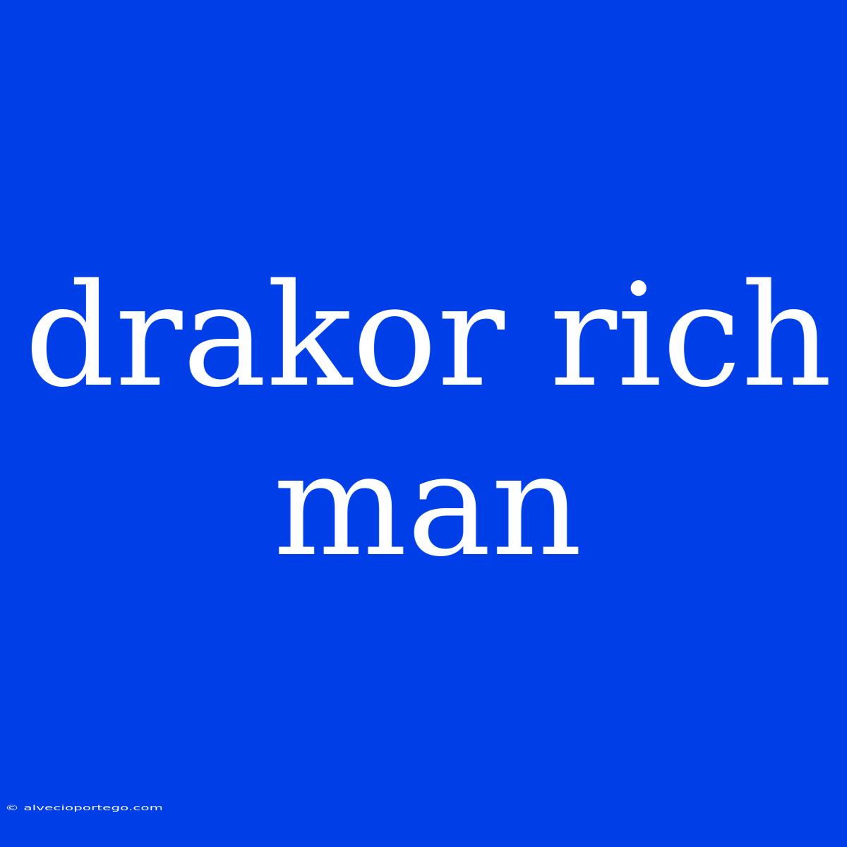 Drakor Rich Man