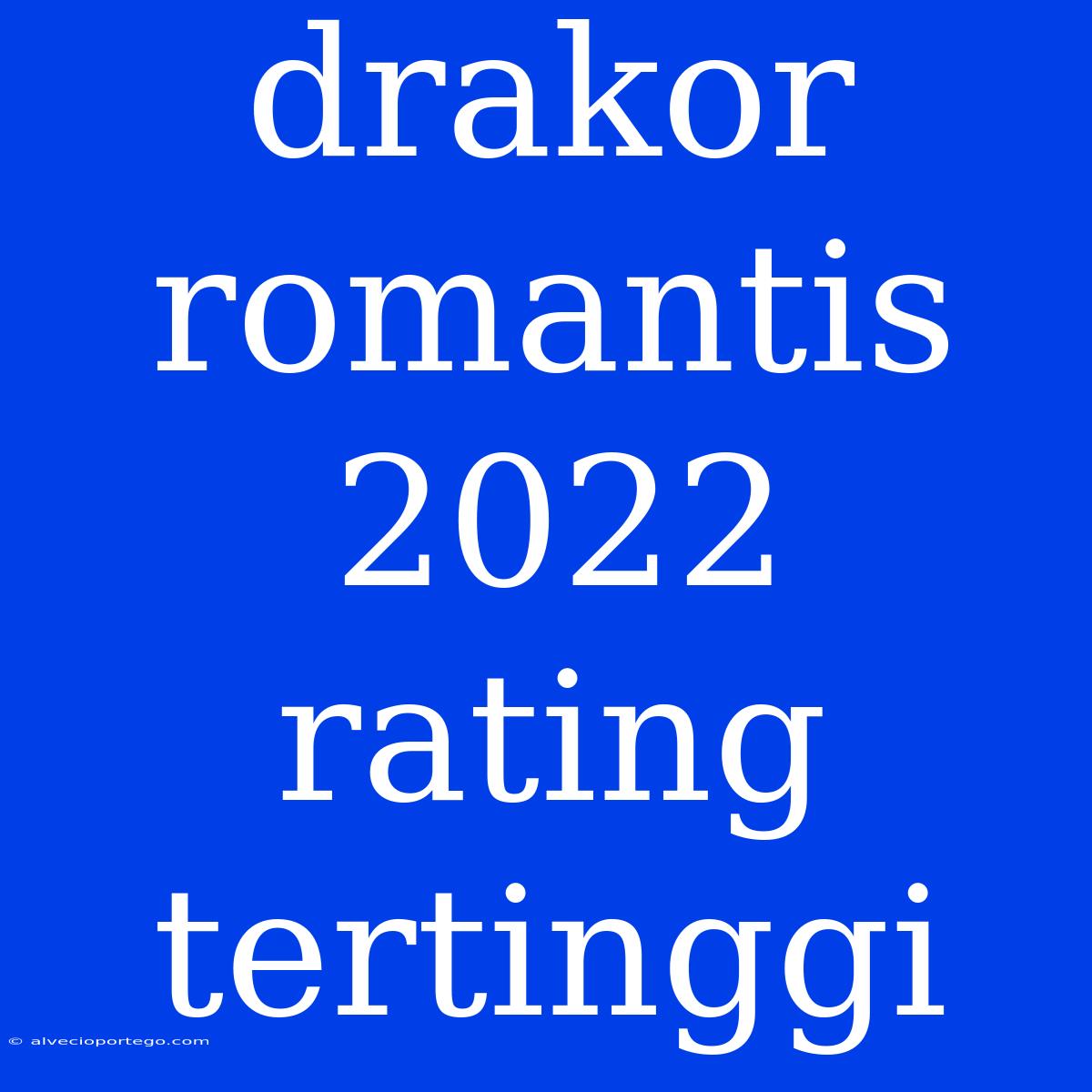 Drakor Romantis 2022 Rating Tertinggi