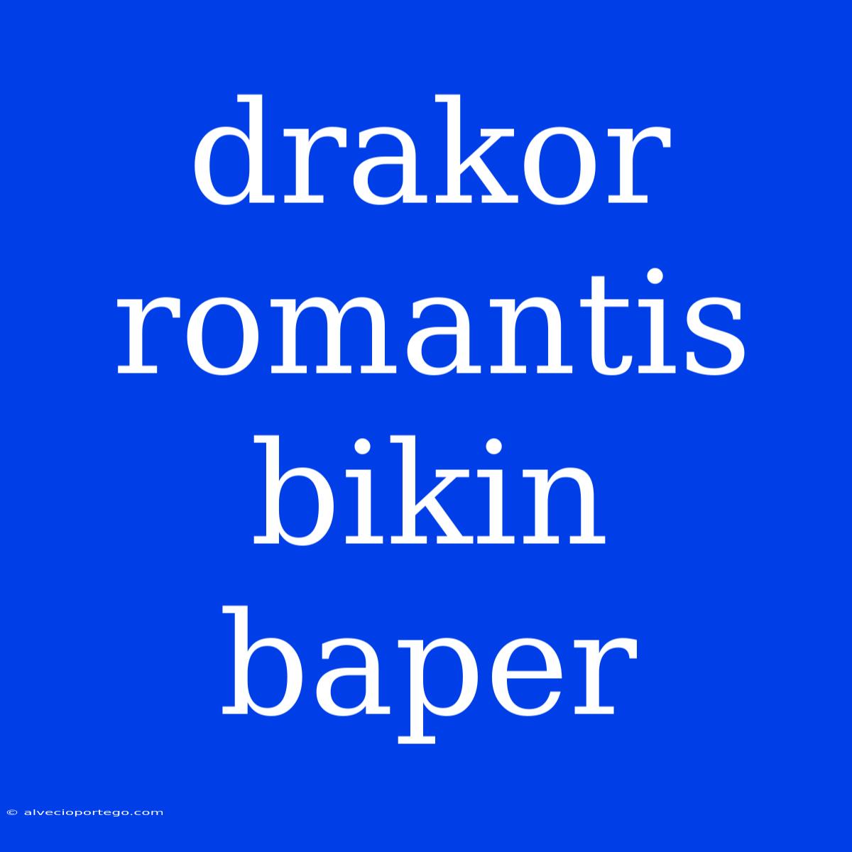 Drakor Romantis Bikin Baper